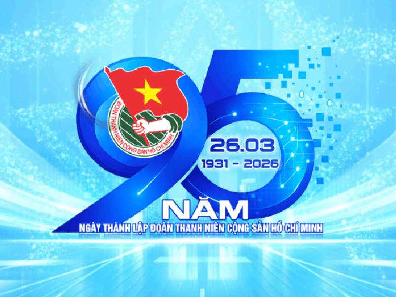 Kỷ niệm 95 năm Ngày thành lập Đoàn Thanh niên Cộng sản Hồ Chí Minh (26/3/1931 – 26/3/2026)